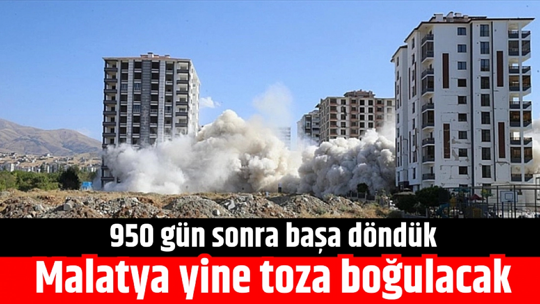 950 gün sonra başa döndük | Malatya yine toza boğulacak