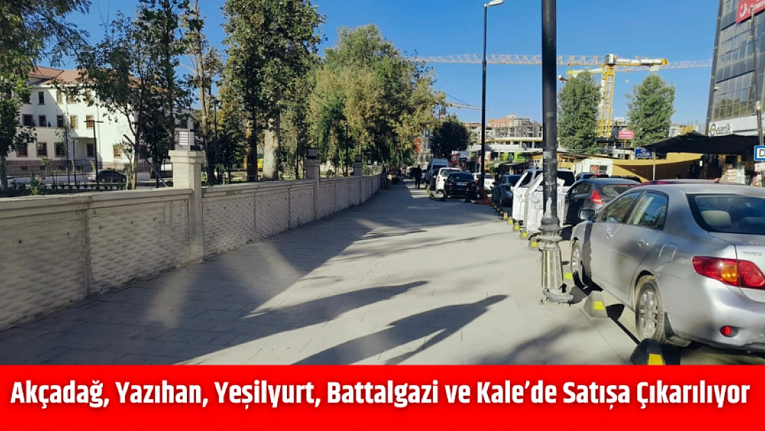 Akçadağ, Yazıhan, Yeşilyurt, Battalgazi ve Kale’de Satışa Çıkarılıyor