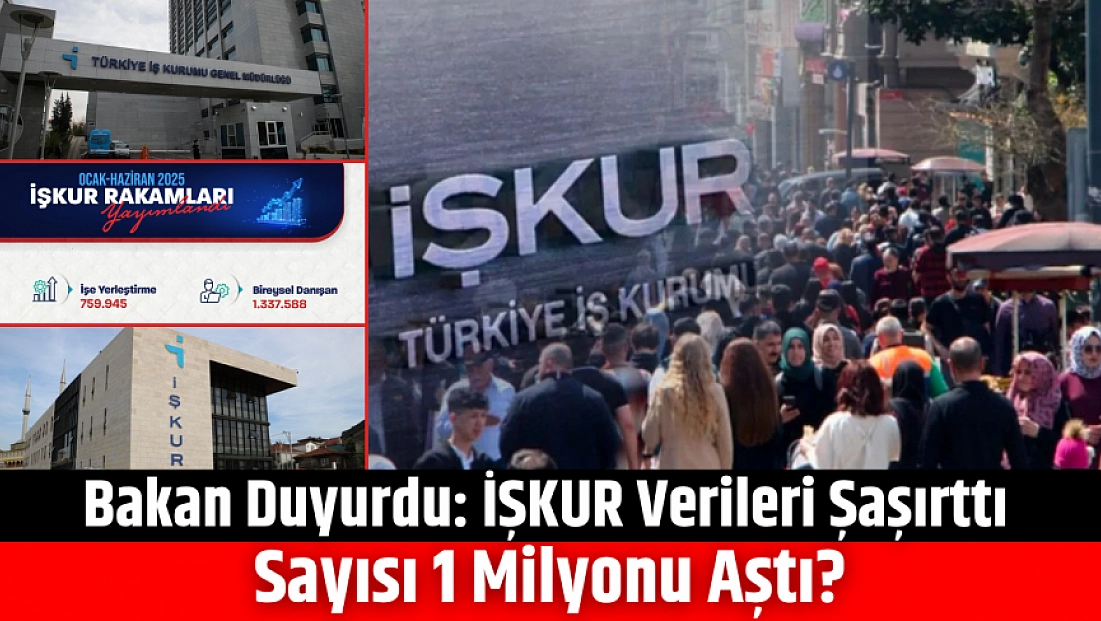 Bakan Duyurdu: İŞKUR Verileri Şaşırttı | Sayısı 1 Milyonu Aştı?