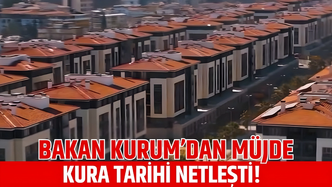 Bakan Kurum’dan müjde: Kura tarihi netleşti!
