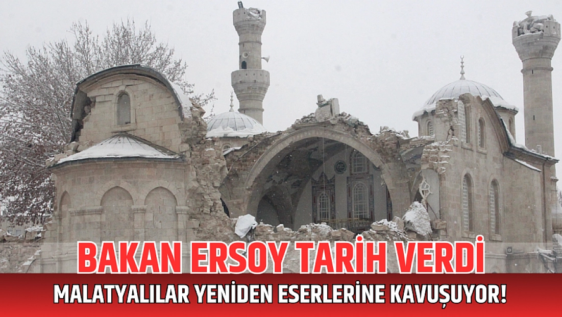 Bakan tarih verdi: Malatyalılar yeniden eserlerine kavuşuyor!