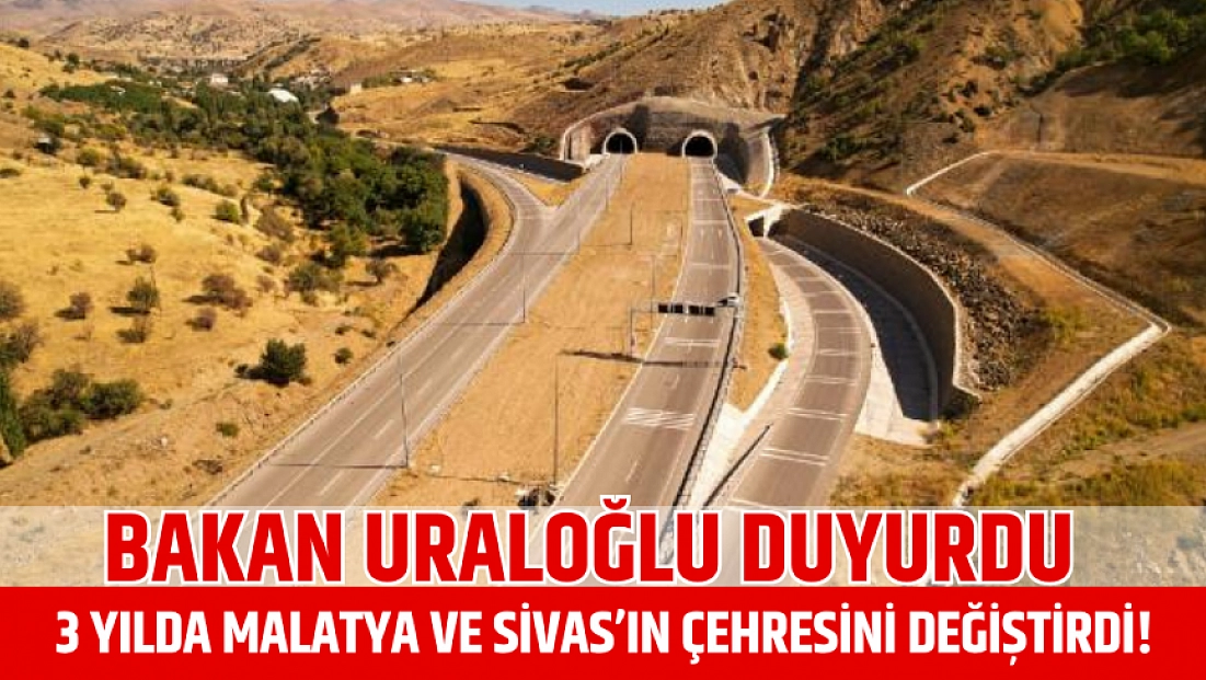 Bakan Uraloğlu duyurdu: 3 Yılda Malatya ve Sivas’ın Çehresini Değiştirdi!