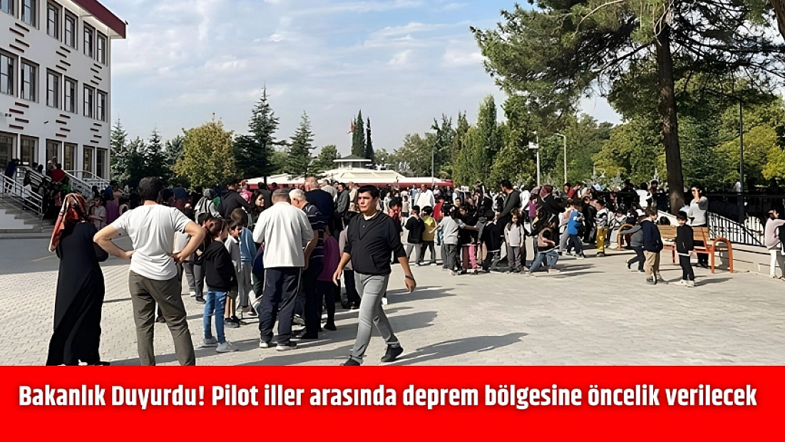 Bakanlık Duyurdu! Pilot iller arasında deprem bölgesine öncelik verilecek