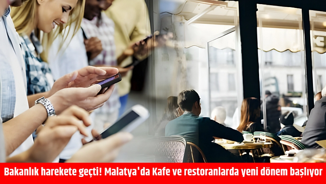 Bakanlık harekete geçti! Malatya'da Kafe ve restoranlarda yeni dönem başlıyor