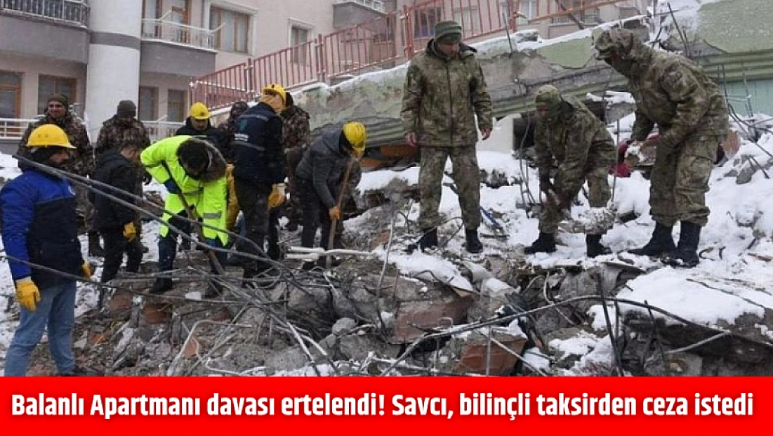 Balanlı Apartmanı davası ertelendi! Savcı, bilinçli taksirden ceza istedi