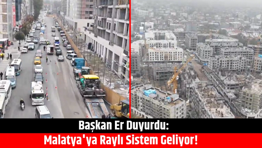 Başkan Er Duyurdu: Malatya'ya Raylı Sistem Geliyor!