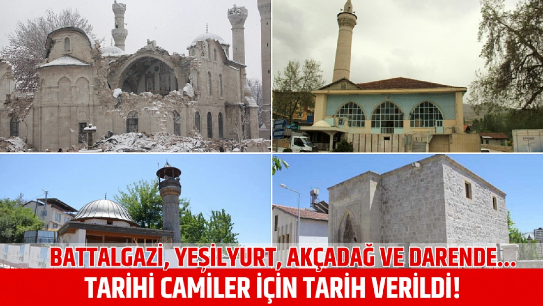 Battalgazi, Yeşilyurt, Akçadağ ve Darende... Tarihi camiler için tarih verildi!