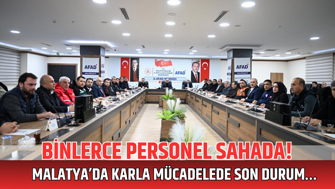 Binlerce personel sahada! Malatya’da karla mücadelede son durum…