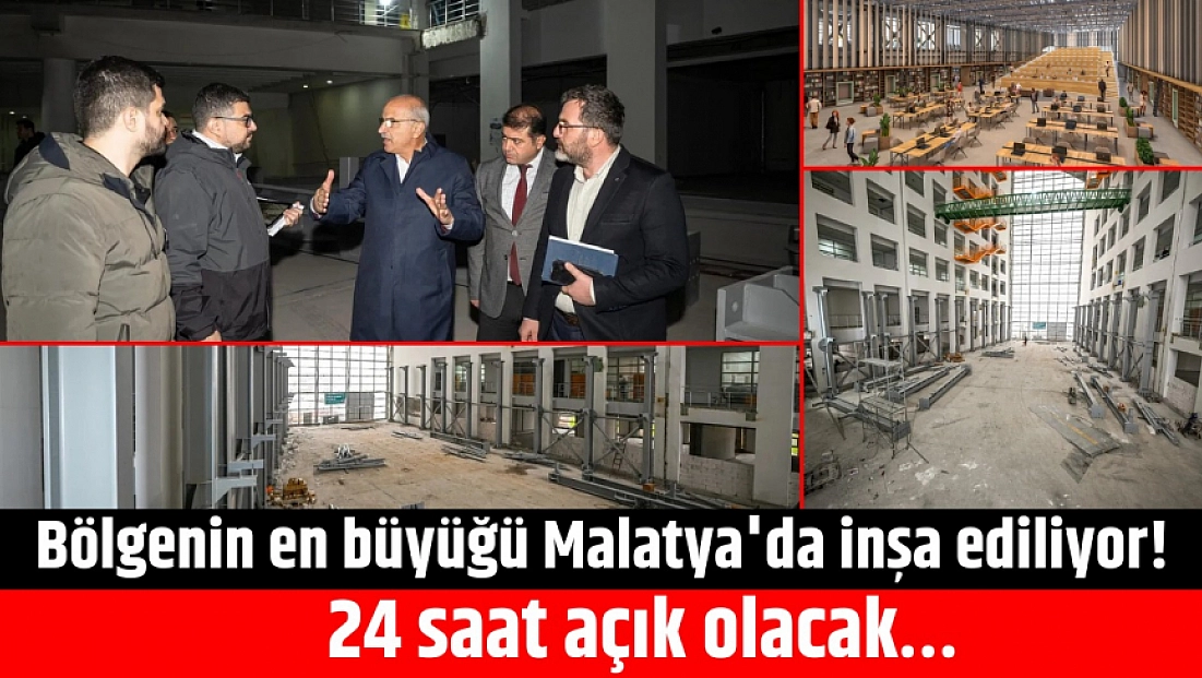 Bölgenin en büyüğü Malatya'da inşa ediliyor! 24 saat açık olacak…