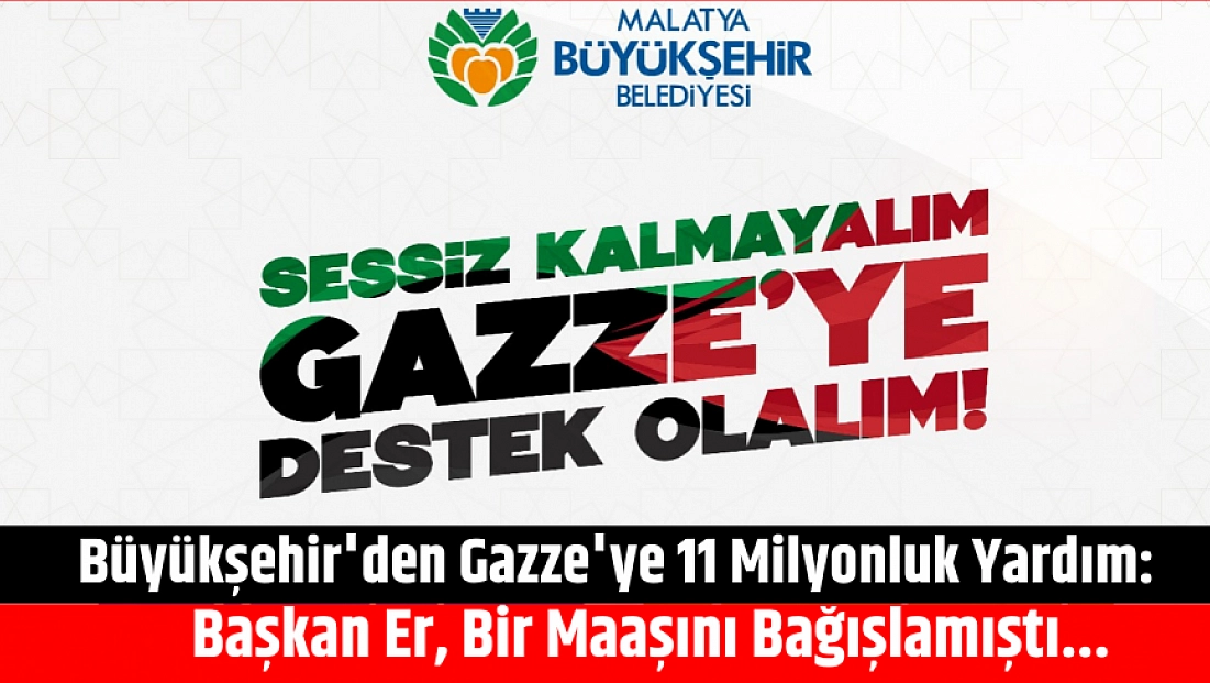 Büyükşehir'den Gazze'ye 11 Milyonluk Yardım: Başkan Er, Bir Maaşını Bağışlamıştı...