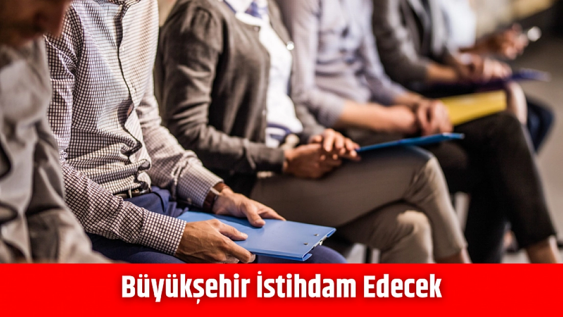 Büyükşehir istihdam edecek