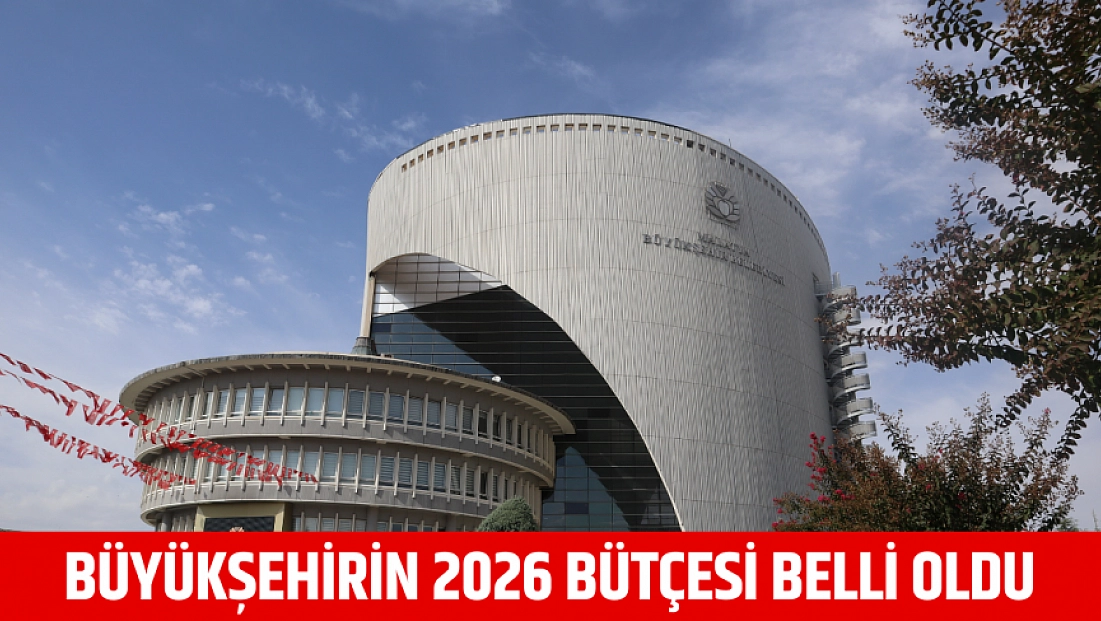 Büyükşehirin 2026 bütçesi belli oldu