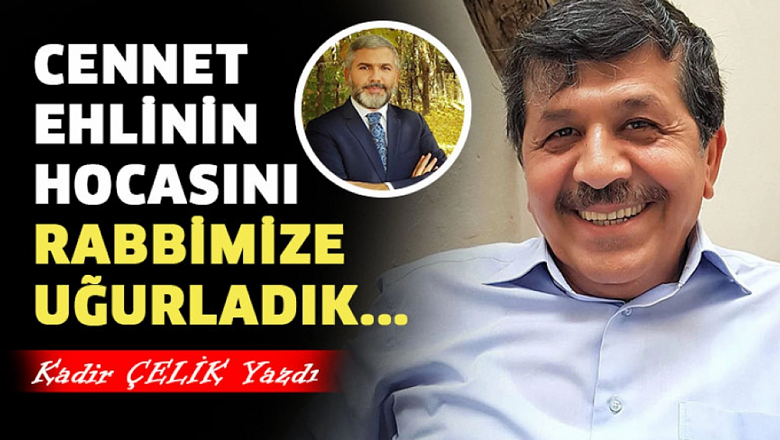Cennet Ehlinin Hocasını Rabbimize Uğurladık...