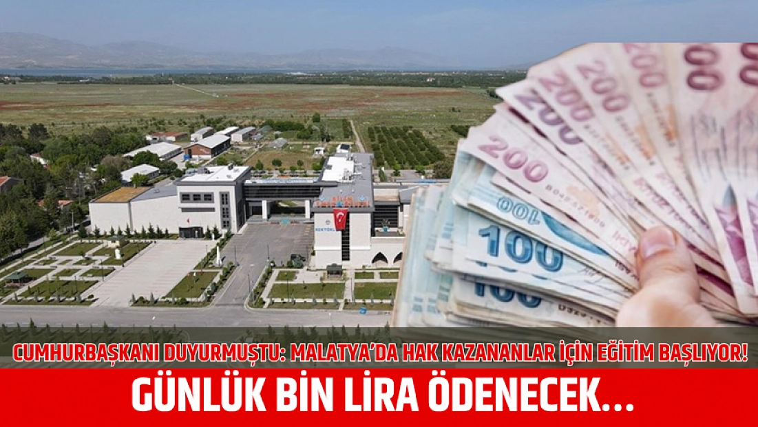 Cumhurbaşkanı duyurmuştu: Malatya'da hak kazananlar için eğitim başlıyor! Günlük bin lira ödenecek…