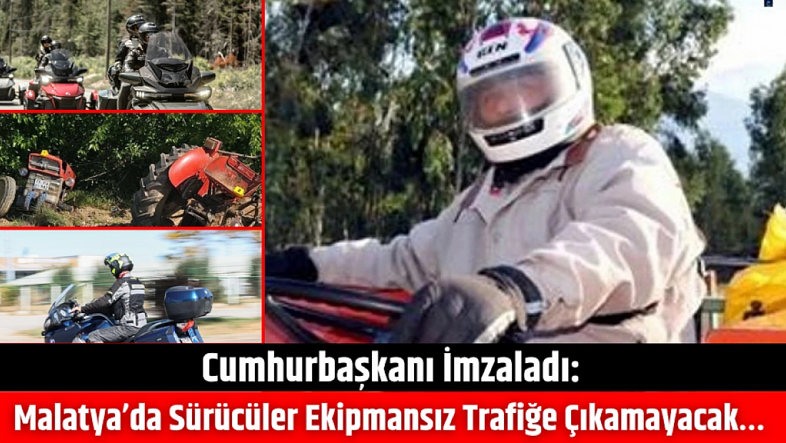 Cumhurbaşkanı İmzaladı: Malatya’da Sürücüler Ekipmansız Trafiğe Çıkamayacak…