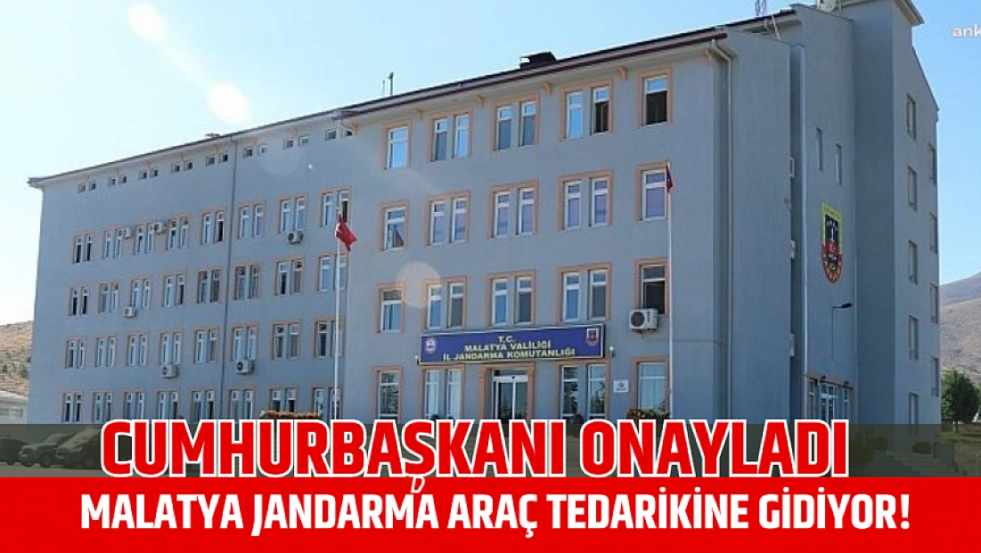 Cumhurbaşkanı Onayladı: Malatya Jandarma Araç Tedarikine Gidiyor!
