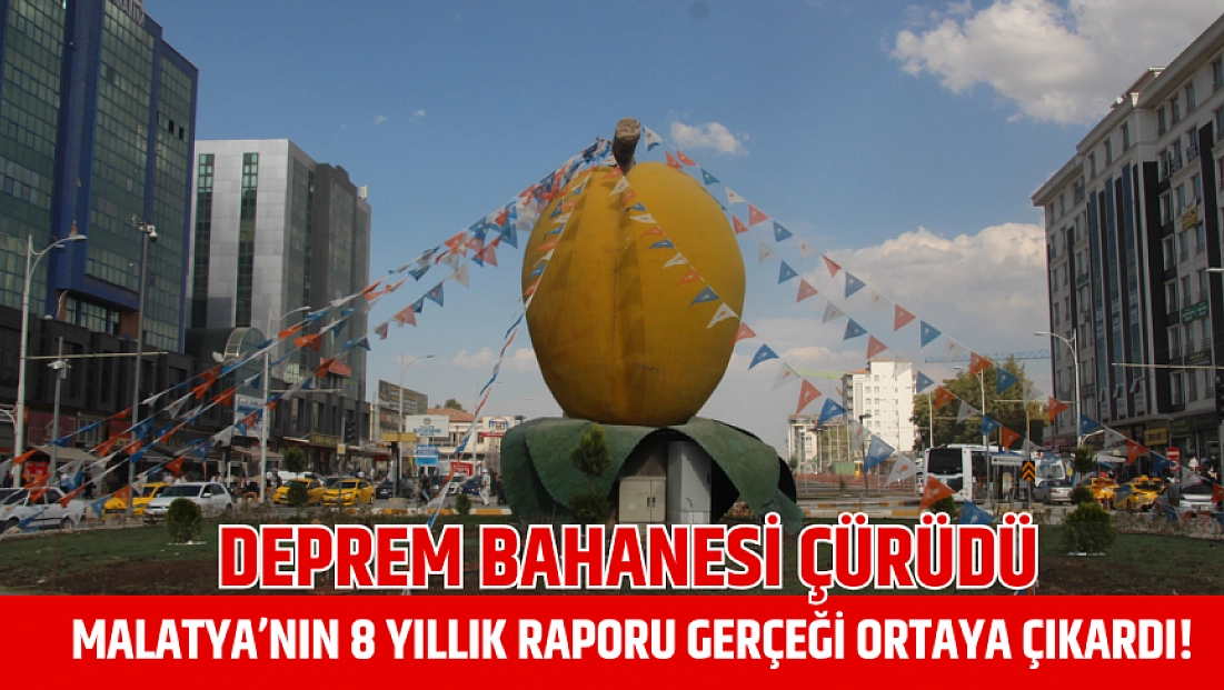 Deprem bahanesi çürüdü: Malatya’nın 8 yıllık raporu gerçeği ortaya çıkardı!