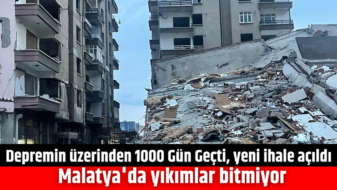 Depremin üzerinden 1000 Gün Geçti, yeni ihale açıldı | Malatya'da yıkımlar bitmiyor