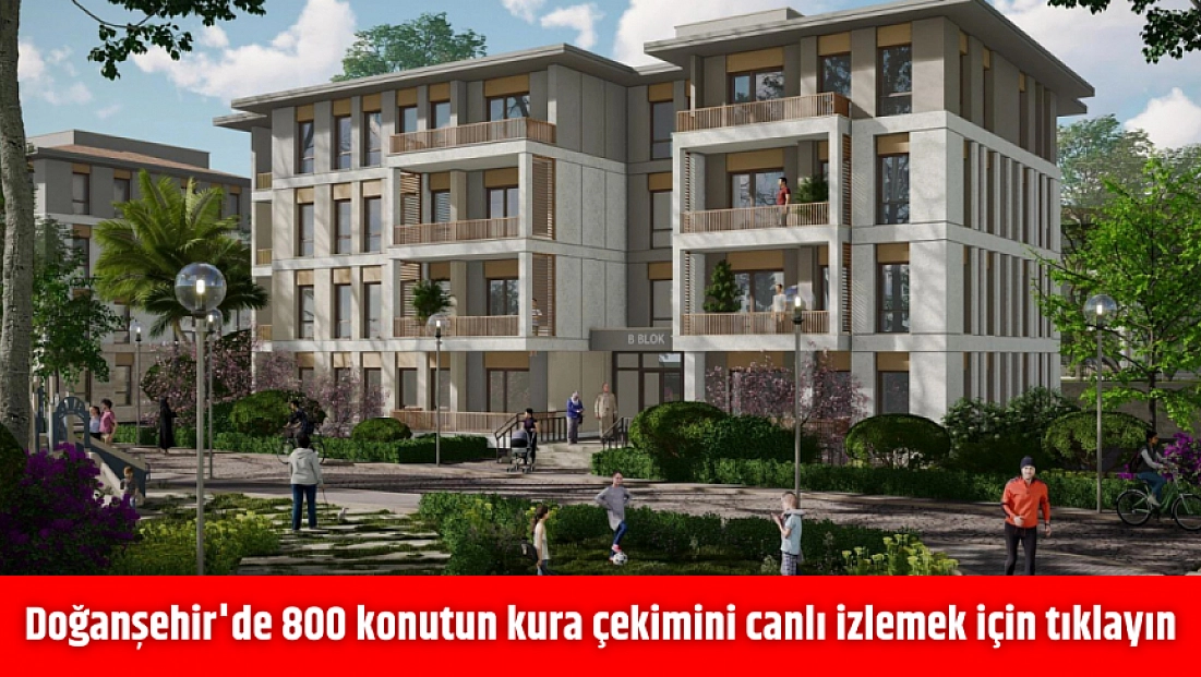 Doğanşehir'de 800 konutun kura çekimini canlı izlemek için tıklayın…