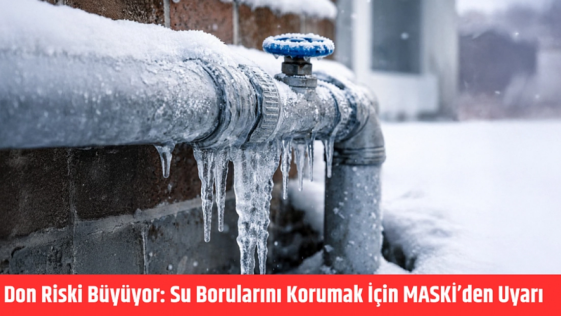 Don riski büyüyor: Su borularını korumak için MASKi’den uyarı