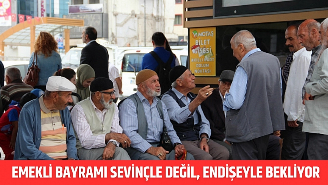 Emekli bayramı sevinçle değil, endişeyle bekliyor