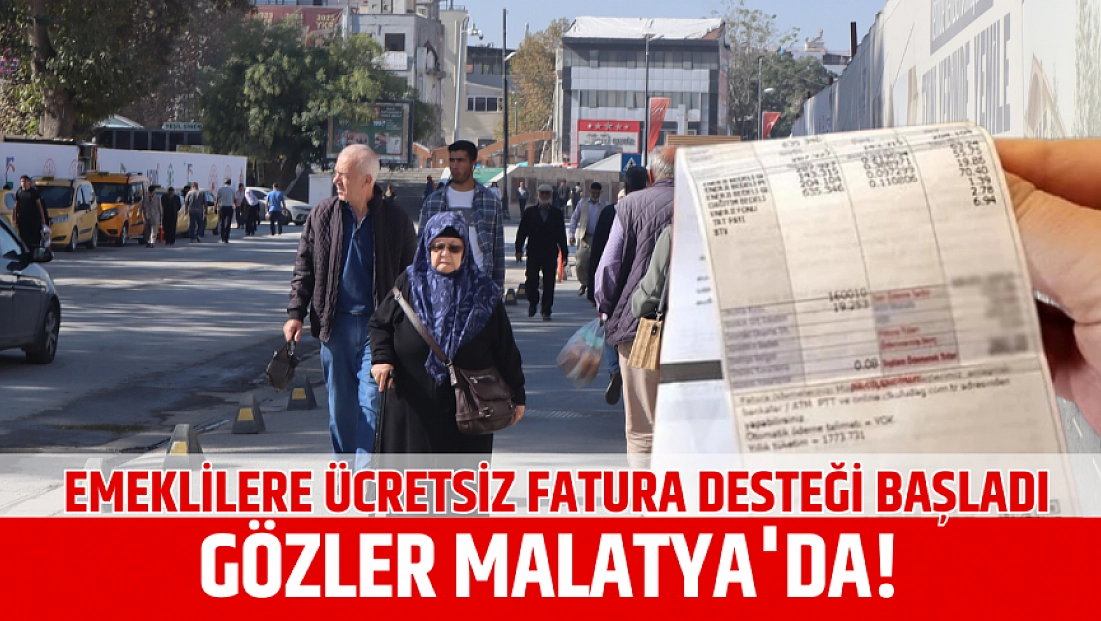 Emeklilere ücretsiz fatura desteği: Gözler Malatya'da