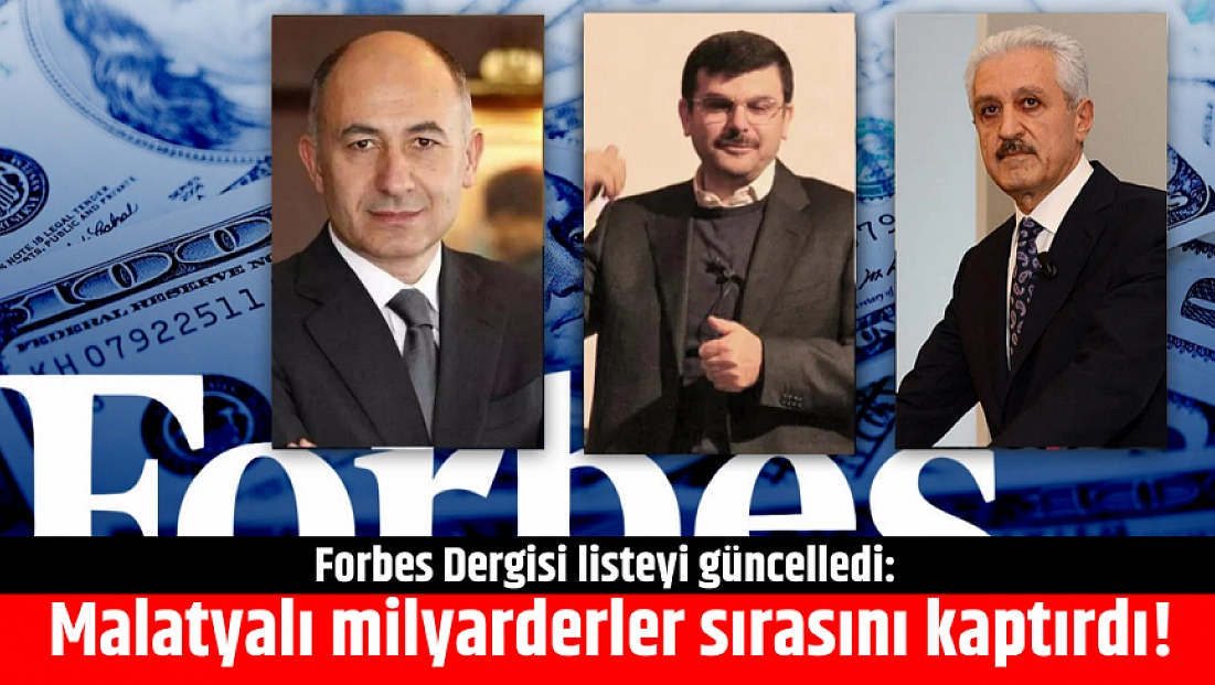 Forbes Dergisi listeyi güncelledi: Malatyalı milyarderler sırasını kaptırdı!