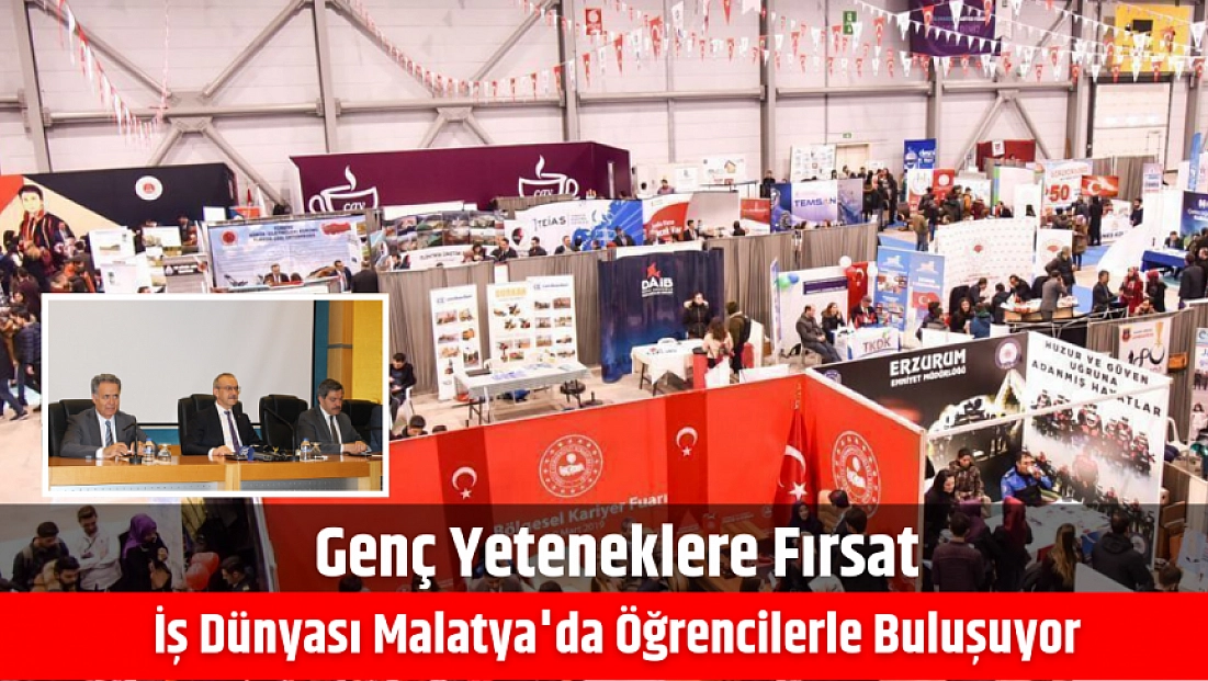 Genç yeteneklere fırsat|İş Dünyası Malatya'da öğrencilerle buluşuyor!!!