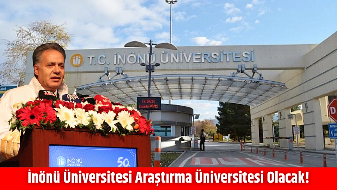 İnönü Üniversitesi araştırma üniversitesi olacak!