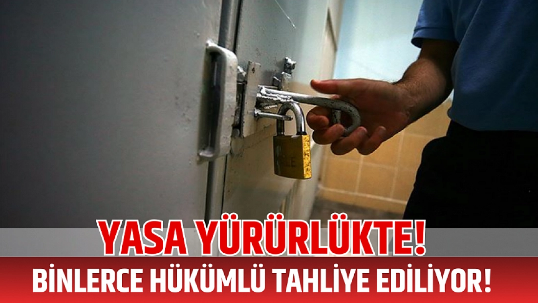 ‘Kapıları Sıkı Kapatın’ dedirten yasa yürürlükte! Binlerce hükümlü tahliye ediliyor!