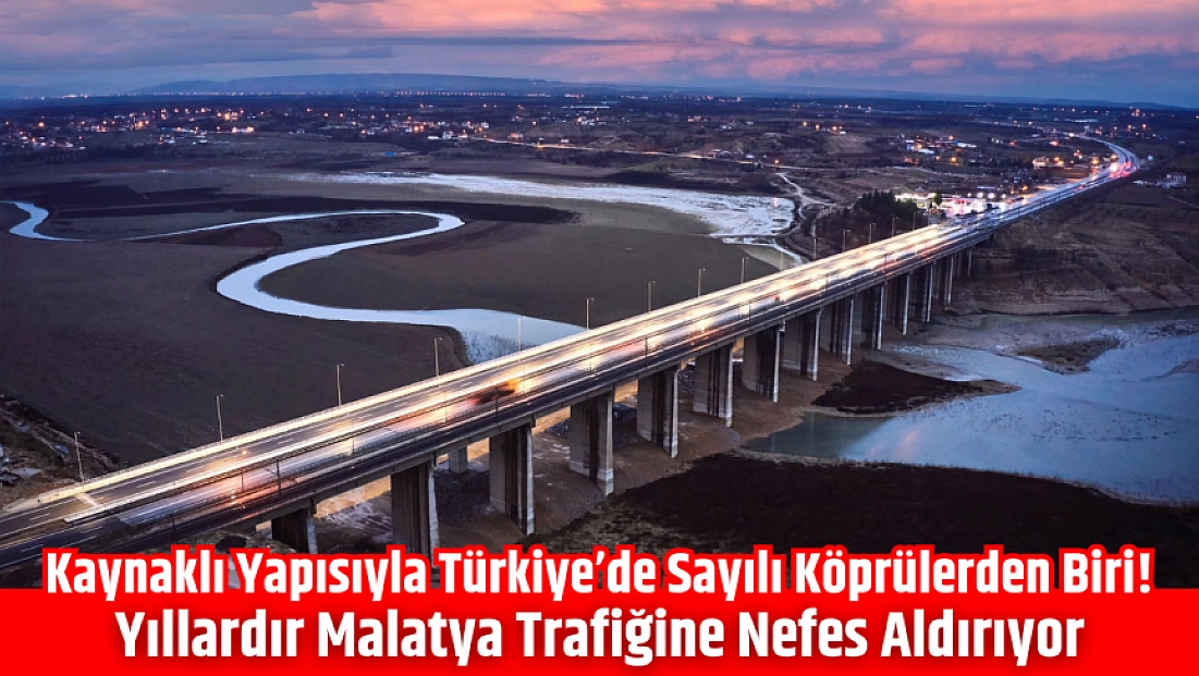 Kaynaklı yapısıyla Türkiye’de sayılı köprülerden biri! Yıllardır Malatya trafiğine nefes aldırıyor