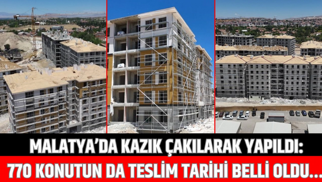 Malatya’da kazık çakılarak yapıldı: 770 konutun da teslim tarihi belli oldu…