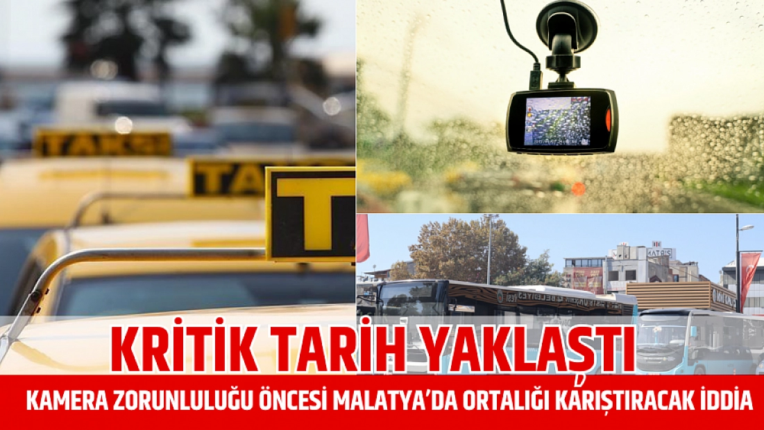 Kritik tarih yaklaştı: Kamera zorunluluğu öncesi Malatya’da ortalığı karıştıracak iddia