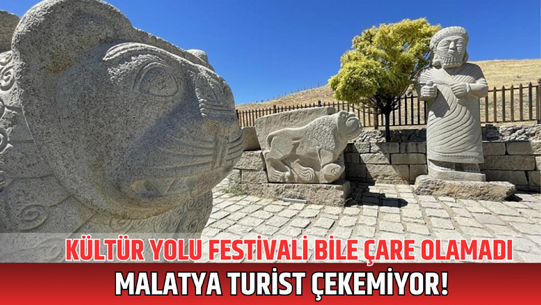 Kültür Yolu Festivali çare olmadı: Malatya turist çekemiyor!