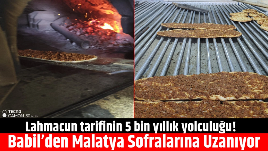 Lahmacun tarifinin 5 bin yıllık yolculuğu! Babil’den Malatya Sofralarına Uzanıyor