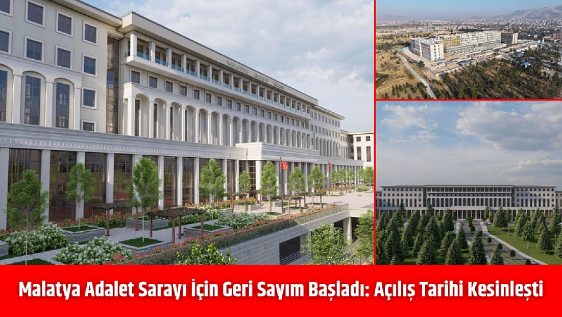 Malatya Adalet Sarayı için geri sayım başladı: Açılış tarihi kesinleşti