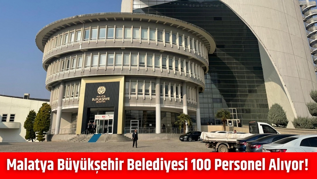 Malatya Büyükşehir Belediyesi 100 Personel Alıyor!