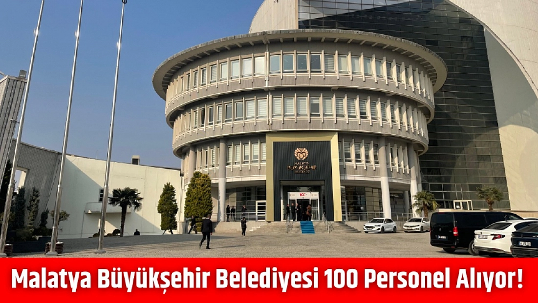 Malatya Büyükşehir Belediyesi 100 Personel Alıyor!