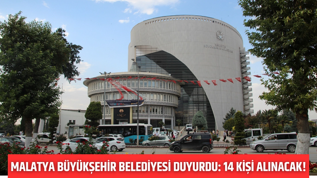Malatya Büyükşehir Belediyesi duyurdu! 14 kişi alınacak