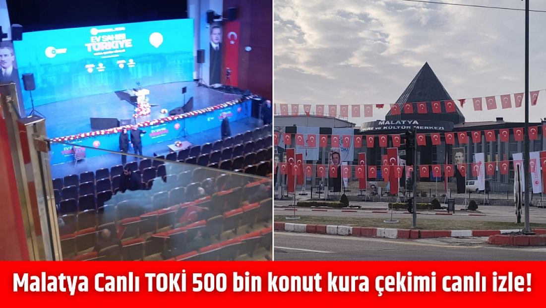 Malatya Canlı TOKİ 500 bin konut kura çekimi canlı izle! TOKİ kura çekimi nereden izlenir, nasıl takip edilir?