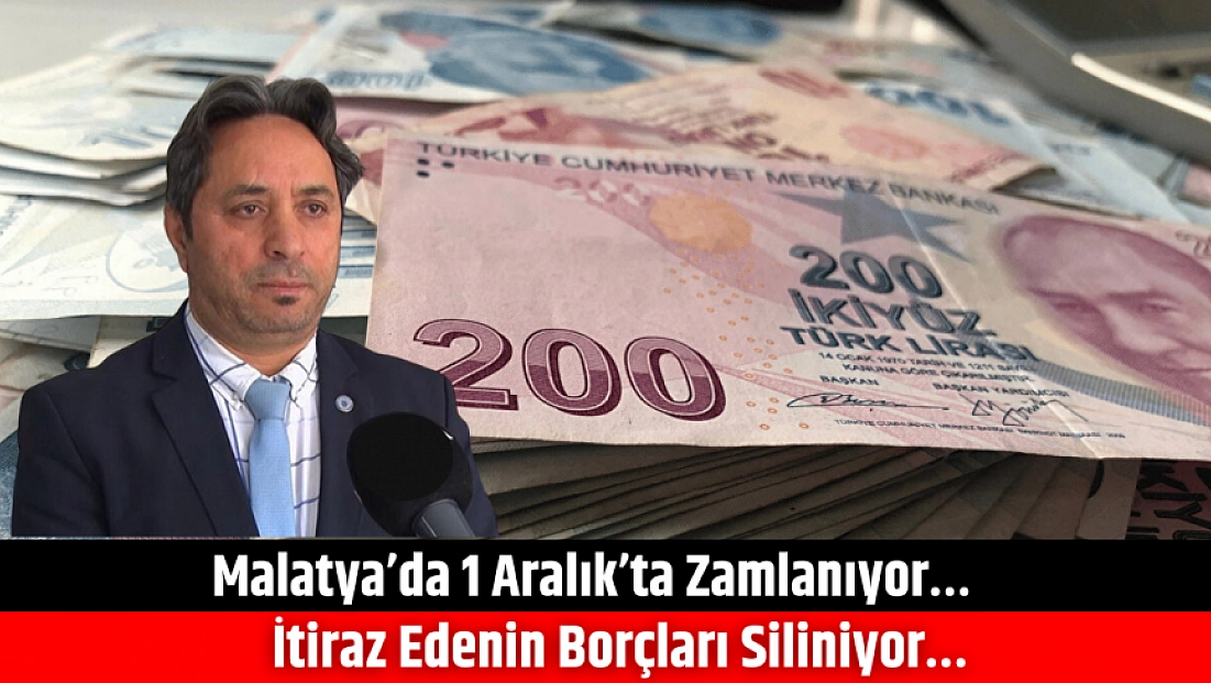 Malatya’da 1 Aralık’ta Zamlanıyor… İtiraz Edenin Borçları Siliniyor…