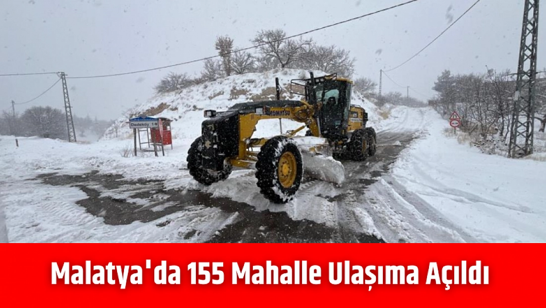 Malatya'da 155 mahalle ulaşıma açıldı