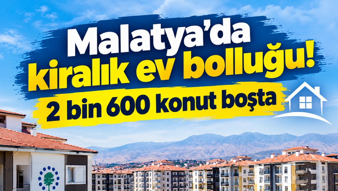 Malatya’da 2 bin 600 konut kiracı bekliyor