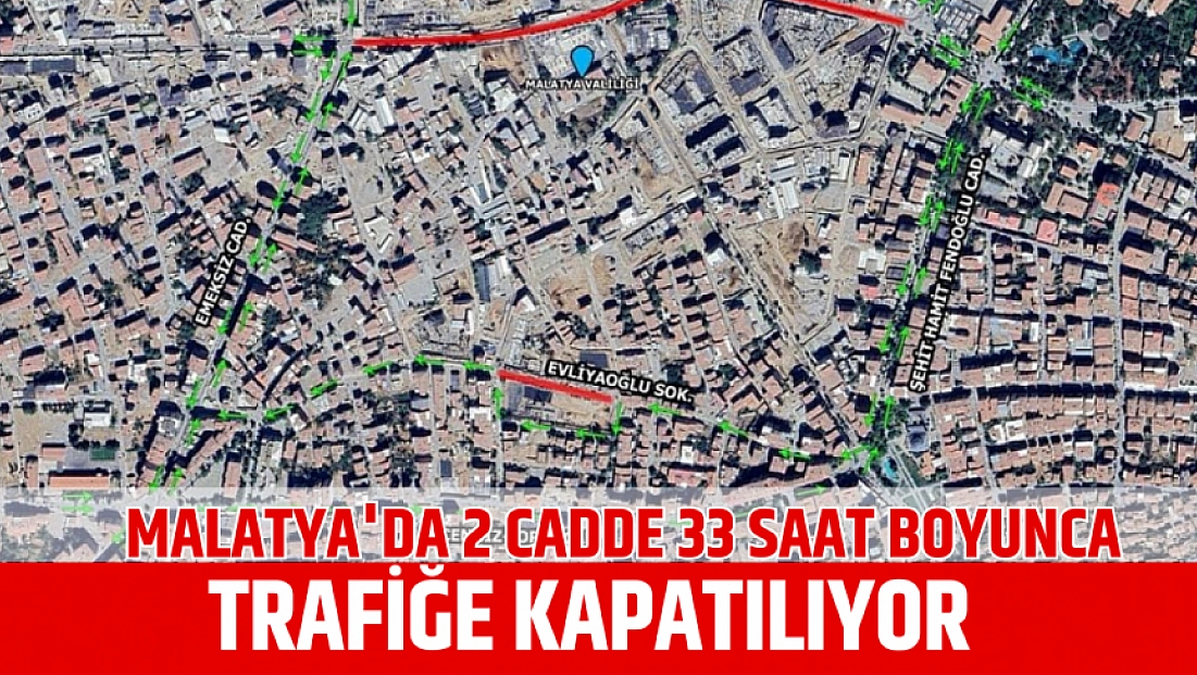 Malatya’da 2 Cadde 33 Saat Boyunca Trafiğe Kapatılıyor