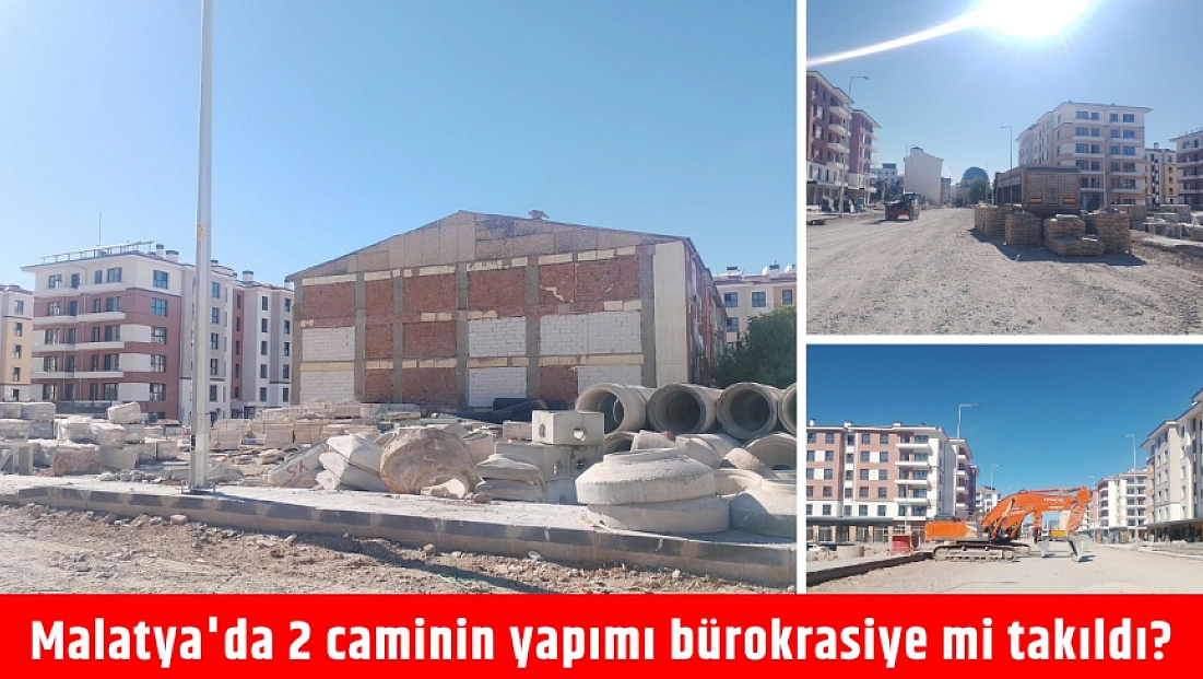 Malatya'da 2 caminin yapımı bürokrasiye mi takıldı?