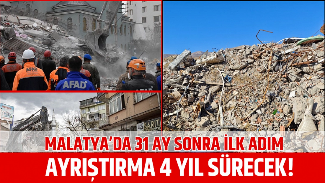 Malatya’da 31 ay sonra ilk adım: ayrıştırma 4 yıl sürecek!