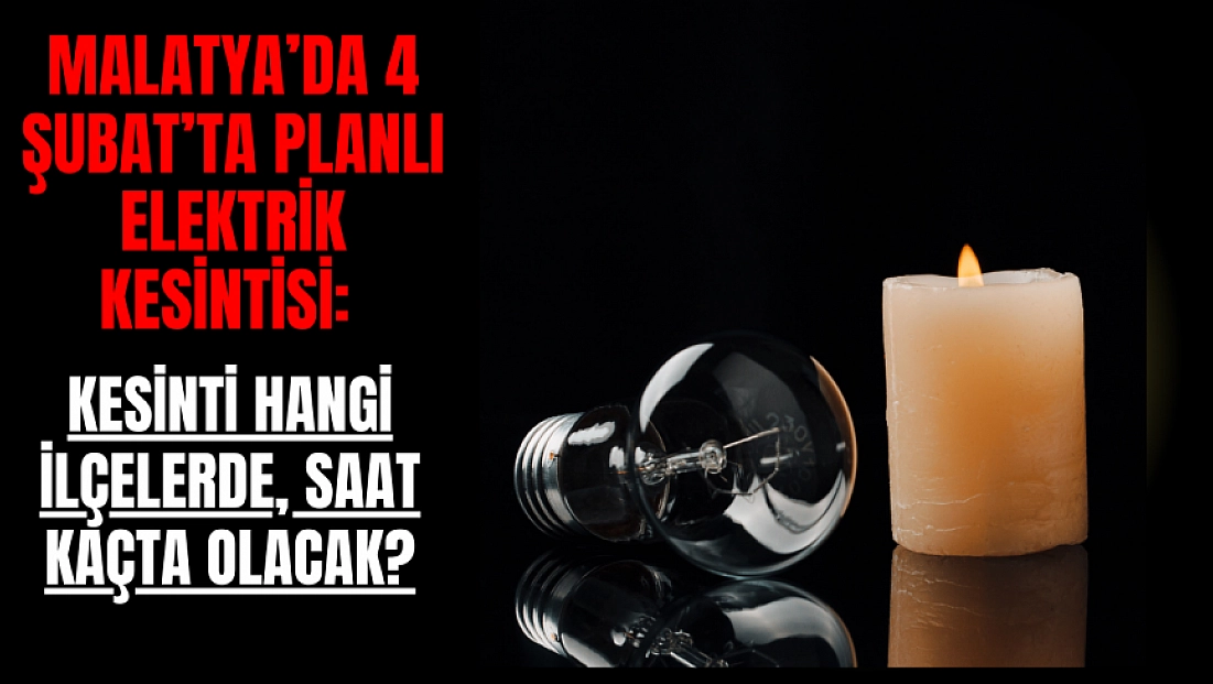 Malatya’da 4 Şubat’ta Planlı Elektrik Kesintisi: Kesinti Hangi İlçelerde, Saat Kaçta Olacak?