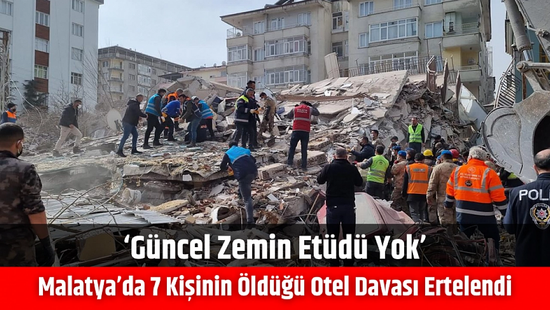 Malatya’da 7 kişinin öldüğü otel davası ertelendi: ‘Güncel zemin etüdü yok’