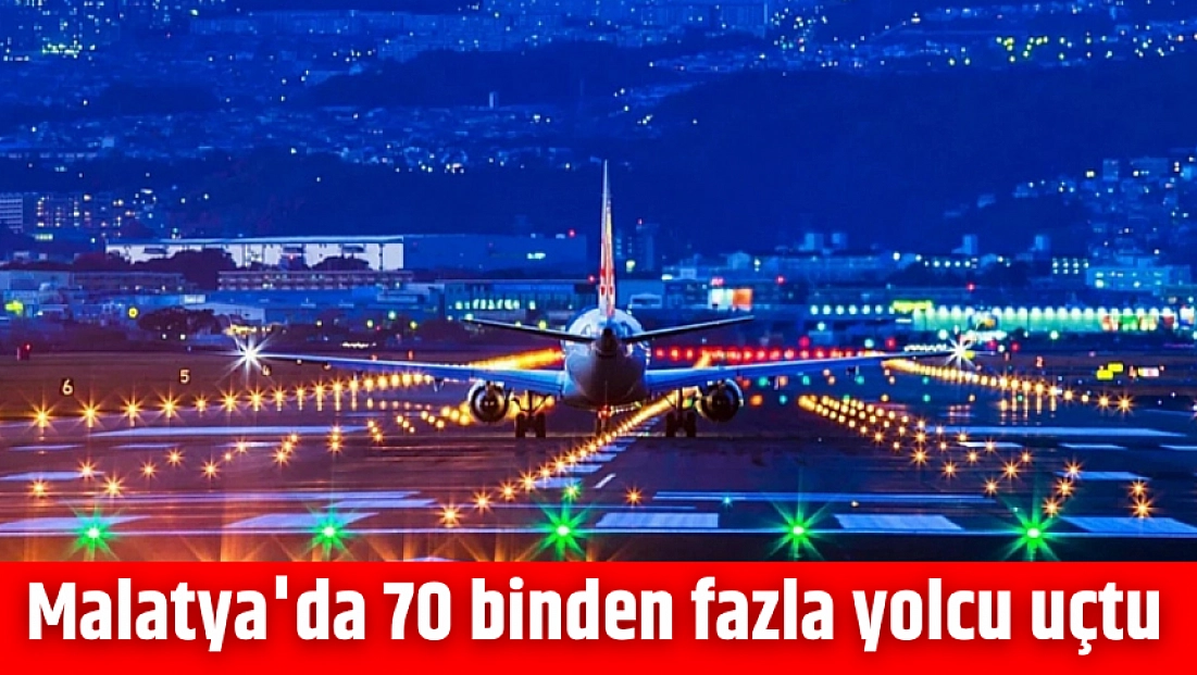 Malatya'da 70 binden fazla yolcu uçtu