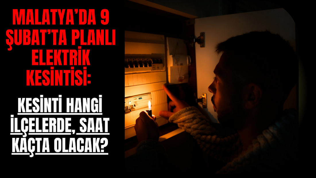 Malatya’da 9 Şubat’ta Planlı Elektrik Kesintisi: Kesinti Hangi İlçelerde, Saat Kaçta Olacak?
